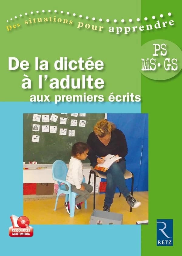 De la dictée à l'adulte : aux premiers écrits : PS, MS, GS