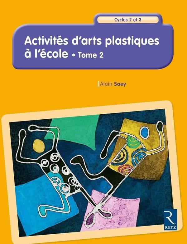 Activités d'arts plastiques à l'école t.2 ; cycle 2 et 3
