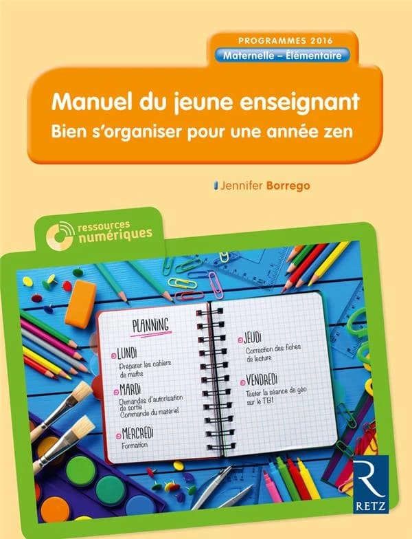Manuel du jeune enseignant : bien s'organiser pour une année zen : programmes 2016 : maternelle, élémentaire
