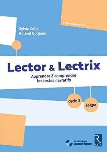 Lectorino & Lectrix : apprendre à comprendre les textes narratifs : cycle 3, segpa : [programmes 2016]