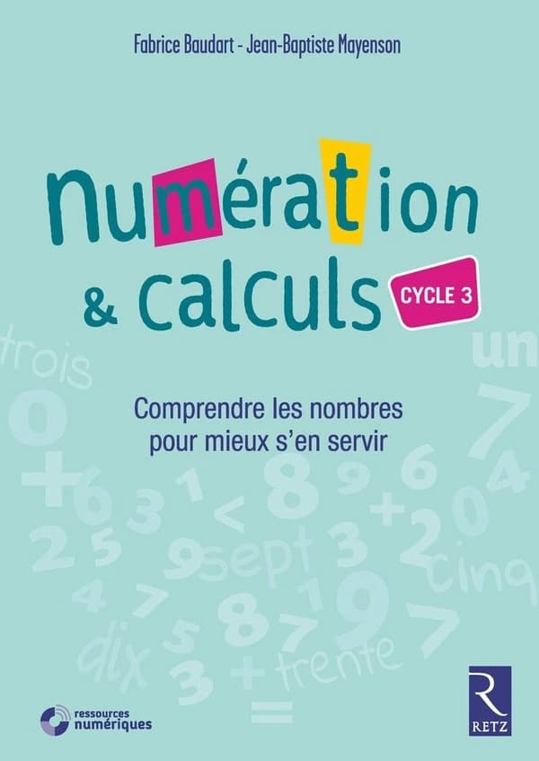 Numération & calculs : comprendre les nombres pour mieux s'en servir : cycle 3