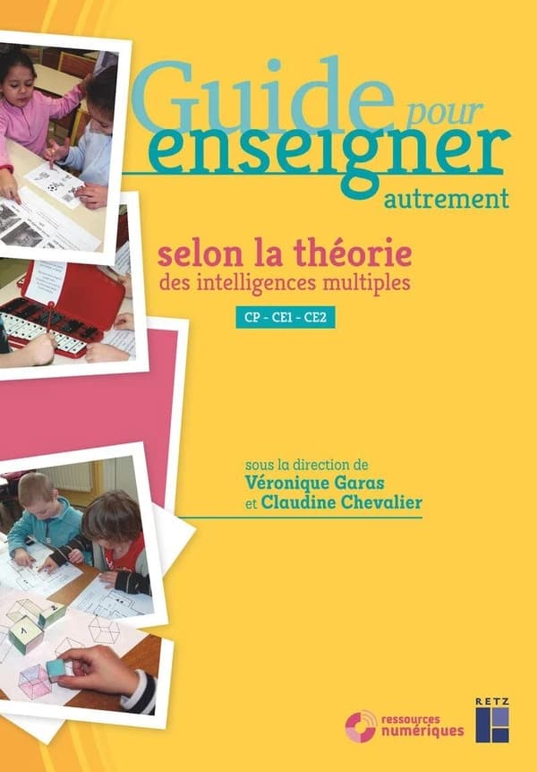 Guide pour enseigner autrement : selon la théorie des intelligences multiples : CP, CE1, CE2 (Nouvelle éd.) sous la direction de Véronique Garas,... Claudine Chevalier,... ; Michèle Dell' Angelo Sauvage,... Olivier Germond,... Benoît Lasnier,... [et al.]