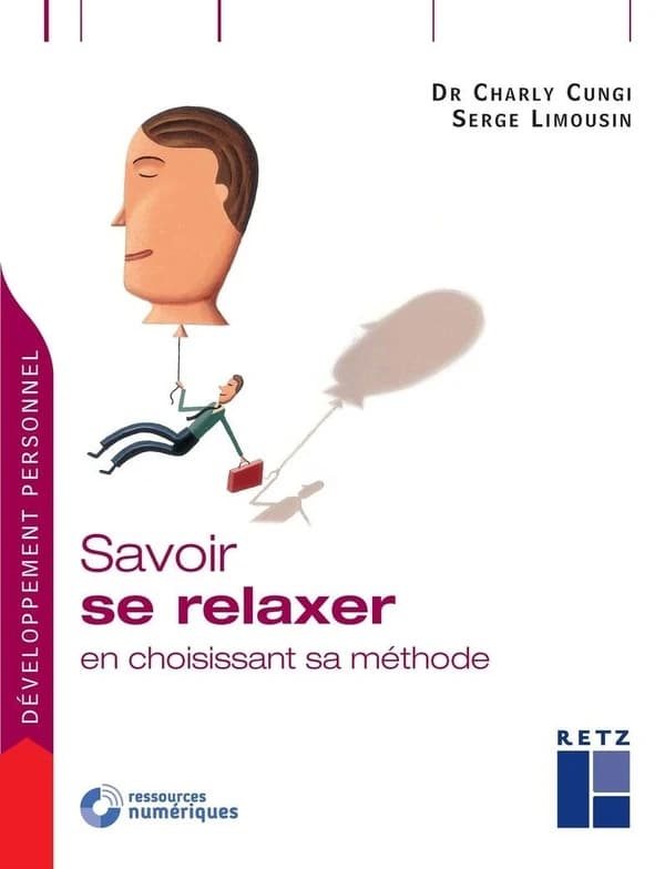 Savoir se relaxer en choisissant sa méthode ([Nouvelle éd.]) Dr Charly Cungi, Serge Limousin