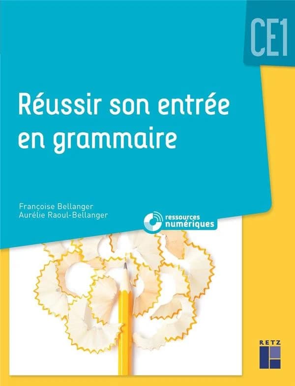 Réussir son entrée en grammaire : CE1 ([Éd.] mise à jour 2021) Françoise Bellanger, Aurélie Raoul-Bellanger