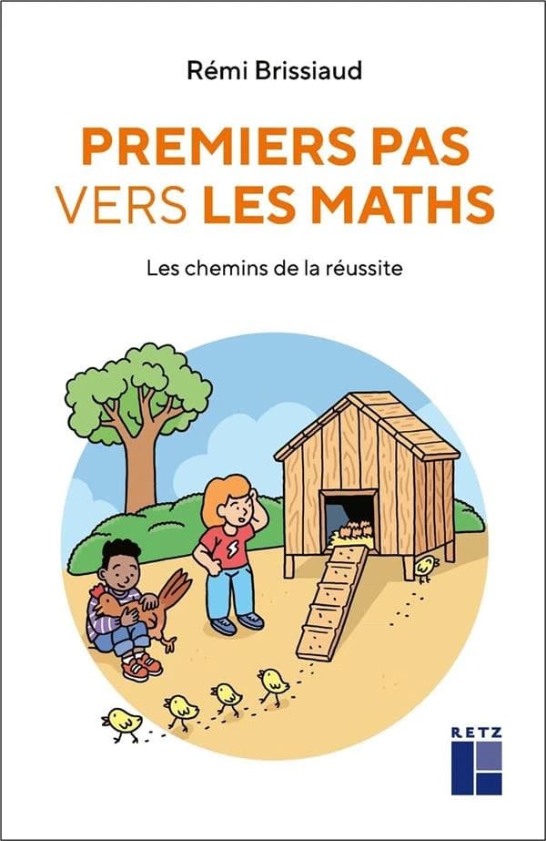 Premiers pas vers les maths : les chemins de la réussite (Nouvelle éd. enrichie) Rémi Brissiaud ; édition annotée et commentée par Claire Lommé