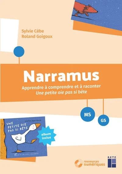 Narramus : Apprendre à comprendre et à raconter : Une petite oie pas si bête ; MS-GS (édition 2024)