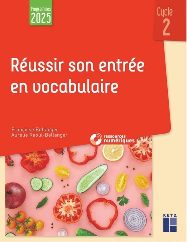 Réussir son entrée en vocabulaire : cycle 2 ([Éd. correspondant aux] programmes 2025) Françoise Bellanger, Aurélie Raoul-Bellanger
