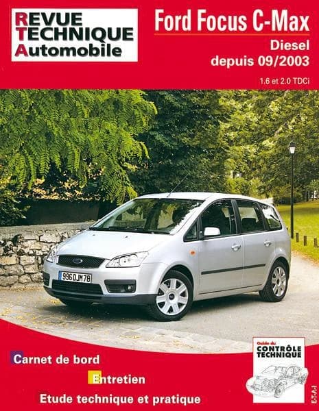 Ford Focus C-Max : diesel, depuis 09-2003 : 1.6 et 2.0 TDCi : carnet de bord, entretien, étude technique et pratique
