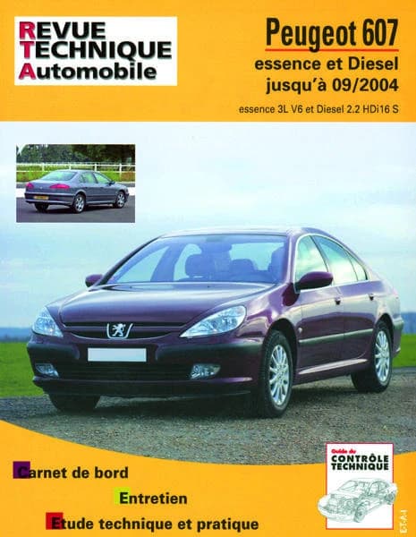 Peugeot 607 : essence et diesel jusqu'à 09-2004 : essence 3L V6 et diesel 2.2 HDi 16 S : carnet de bord, entretien, étude technique et pratique
