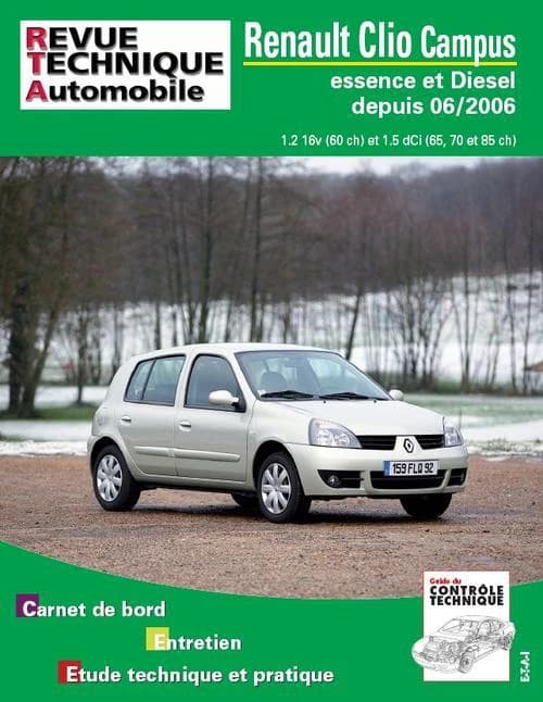 Renault Clio Campus : essence et diesel, depuis 06-2006 : 1.2 16v (60 ch) et 1.5 dCi (65, 70 et 85 ch) : carnet de bord, entretien, étude technique et pratique