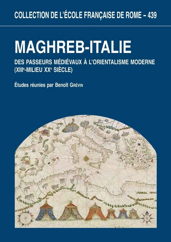 Maghreb-Italie : des passeurs médiévaux à l'orientalisme moderne, XIIIe-milieu XXe siècle