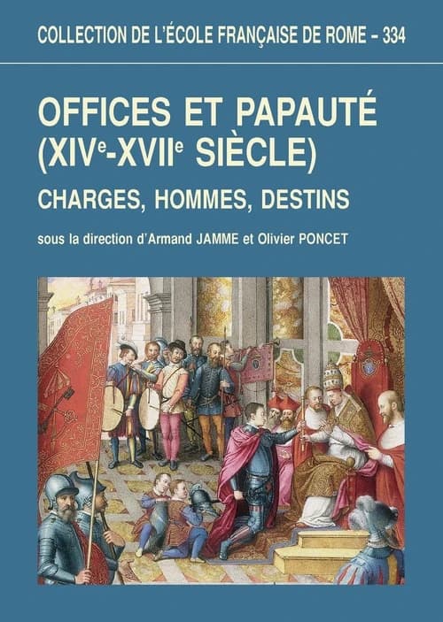 Offices et papauté (XIVe-XVIIe siècle) ; charges, hommes, destins