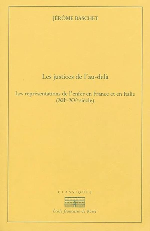 Les justices de l'au-delà : les représentations de l'enfer en France et en Italie, XIIe-XVe siècle (2e éd.) par Jérôme Baschet ; [préface de Jacques Le Goff]