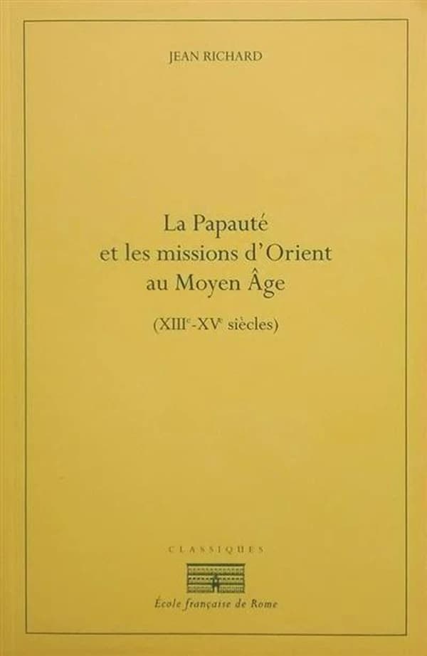 La papauté et les missions d'Orient au Moyen âge : XIIIe-XVe siècles (3e éd.) par Jean Richard