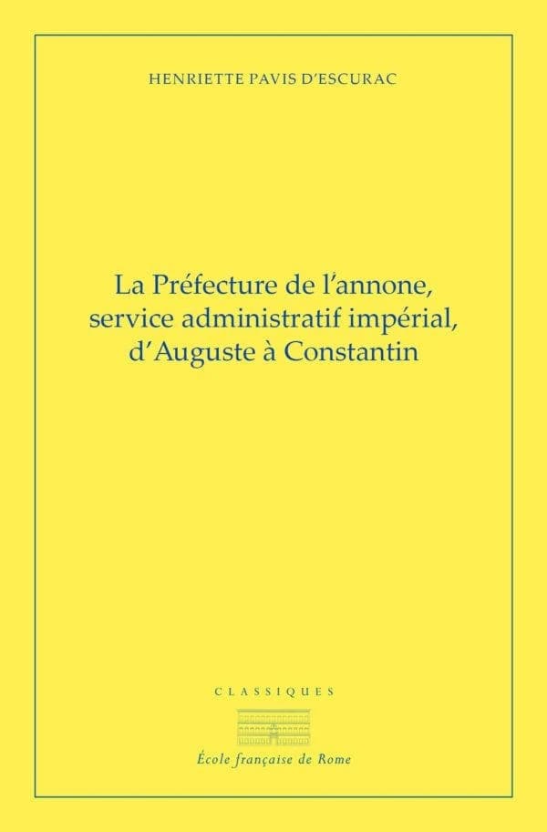 La préfecture de l'annone ; service administratif impérial d'Auguste à Constantin