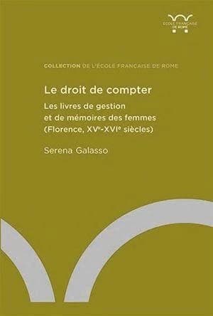 Le droit de compter : les livres de gestion et de mémoires des femmes : Florence, XVe-XVIe siècles