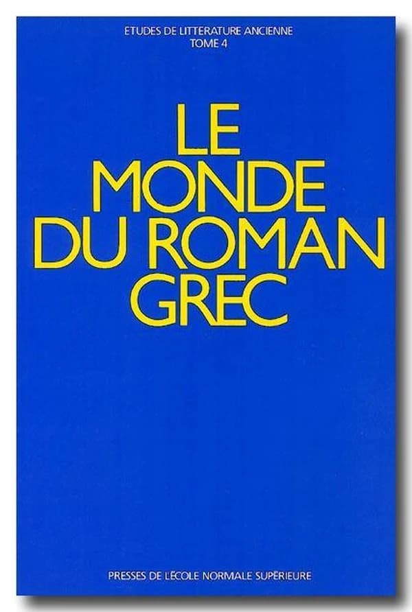 Le monde du roman grec : actes du colloque international tenu à l'École normale supérieure, Paris 17-19 décembre 1987