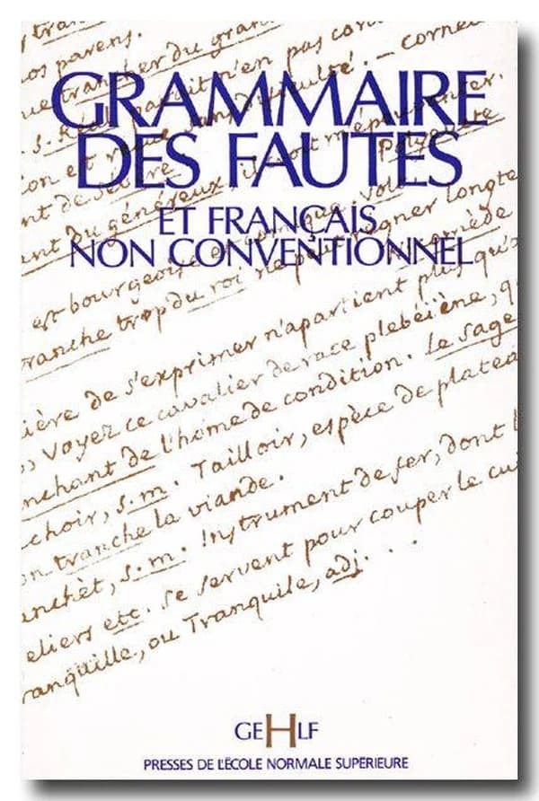Grammaire des fautes et français non conventionnels : actes du IVe colloque international organisé à l'École normale supérieure les 14, 15 et 16 décembre 1989
