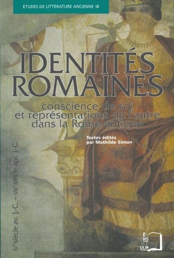 Identités romaines : conscience de soi et représentations de l'autre dans la Rome antique : IVe siècle av. J.-C.-VIIIe siècle apr. J.-C.
