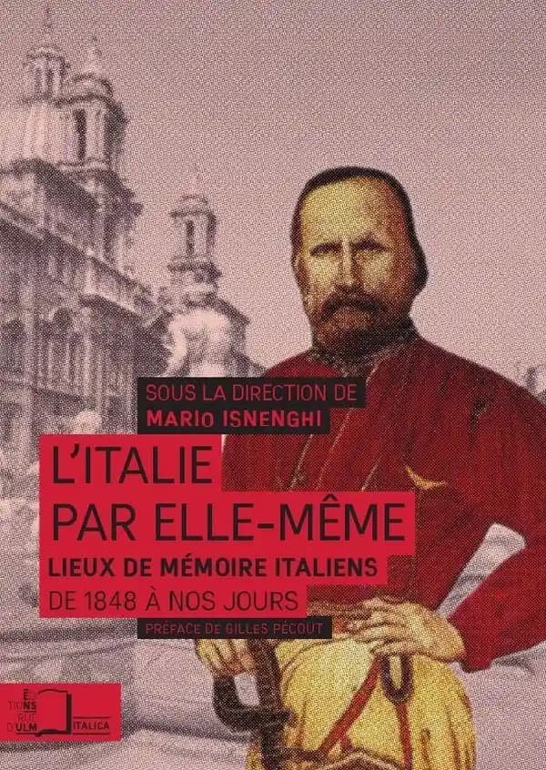 L'Italie par elle-même : lieux de mémoire italiens de 1848 à nos jours (2e éd. revue) sous la direction de Mario Isnenghi ; préface de Gilles Pécout