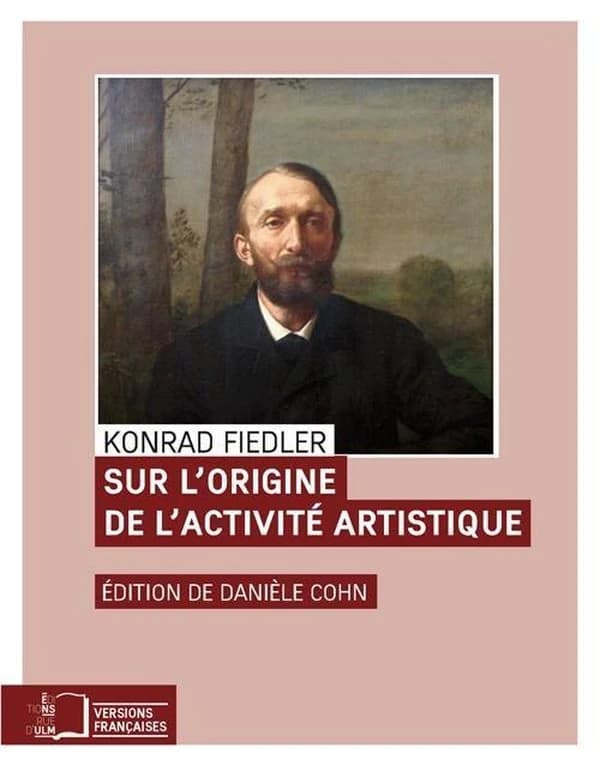 Sur l'origine de l'activité artistique (Nouvelle éd. revue et corrigée) Konrad Fiedler ; traduction d'Ileana Parvu, Inès Rotermund, Sarah Schmidt... [et al.] ; sous la direction de Danièle Cohn ; postface de Danièle Cohn