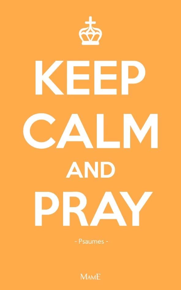 Keep calm and pray : prier avec les Psaumes