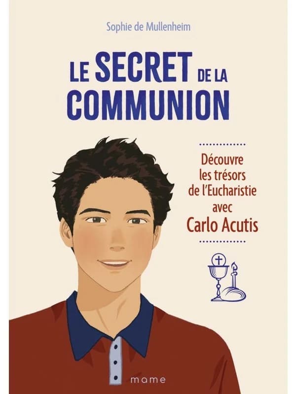 Le secret de la communion : : découvre les trésors de l'eucharistie avec Carlo Acutis