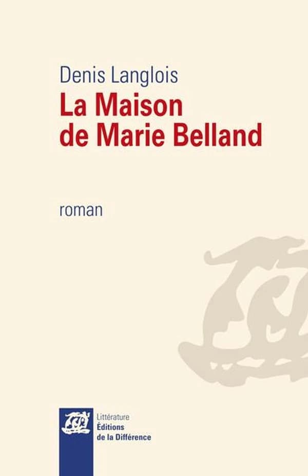 La maison de Marie Belland : roman