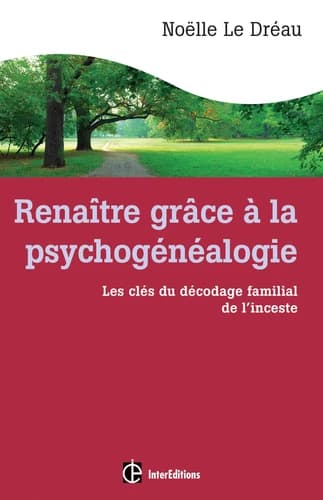 Renaître grâce à la psychogénéalogie. Les clés du décodage familial de l'inceste