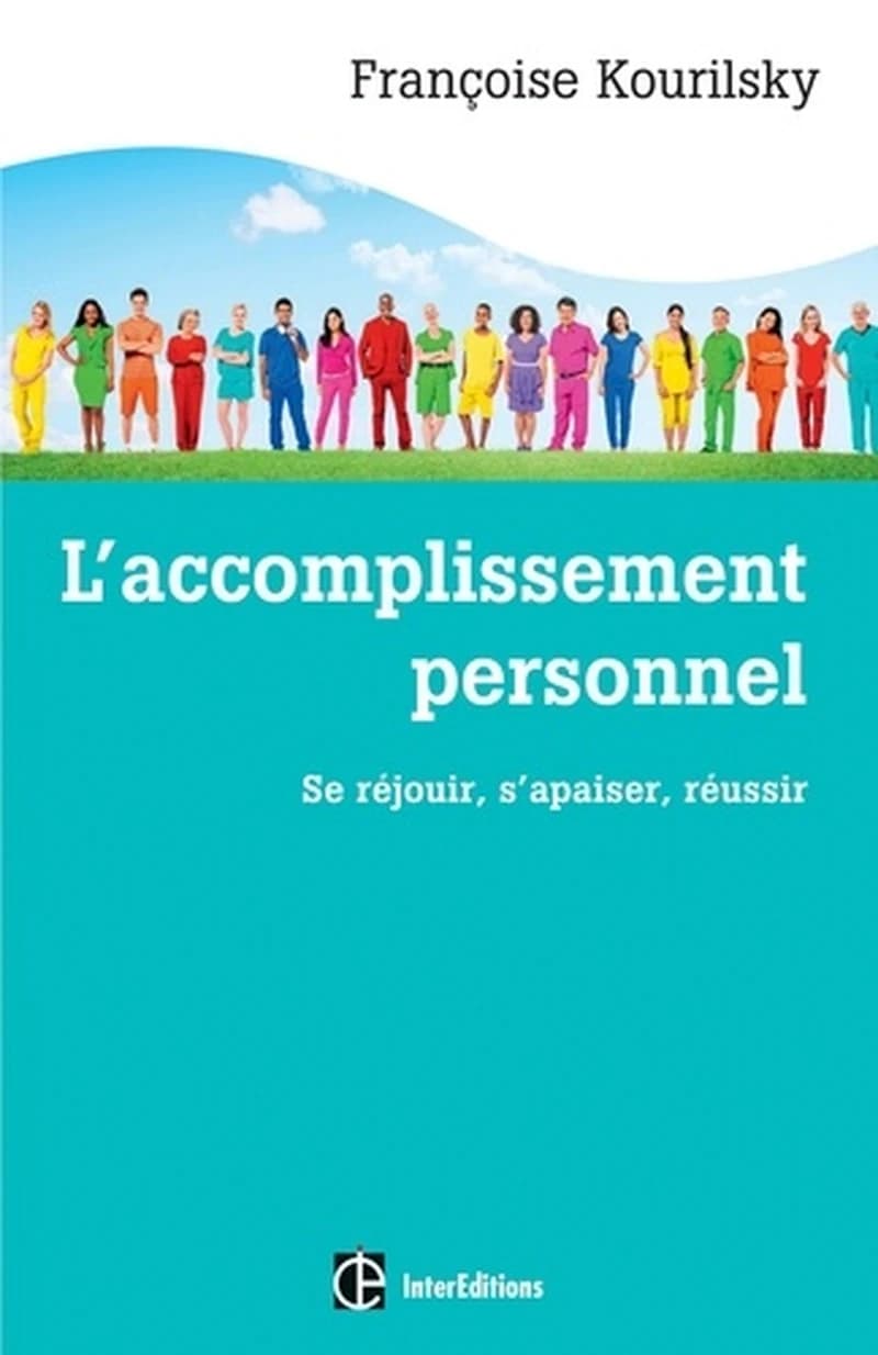 L'accomplissement personnel : se réjouir, s'apaiser, réussir ([2e éd.]) Françoise Kourilsky