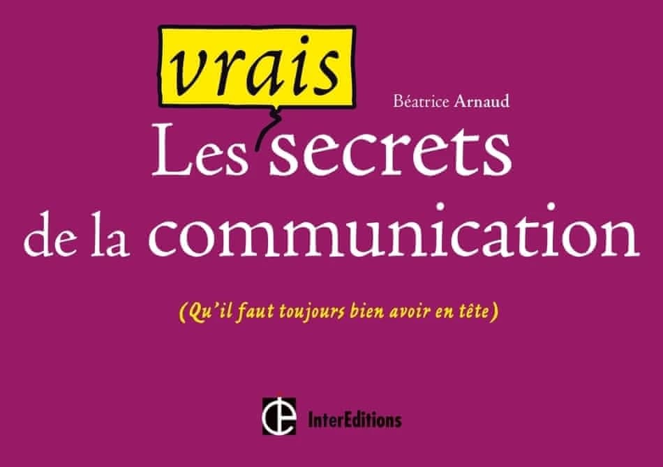 Les vrais secrets de la communication : qu'il faut toujours avoir bien en tête