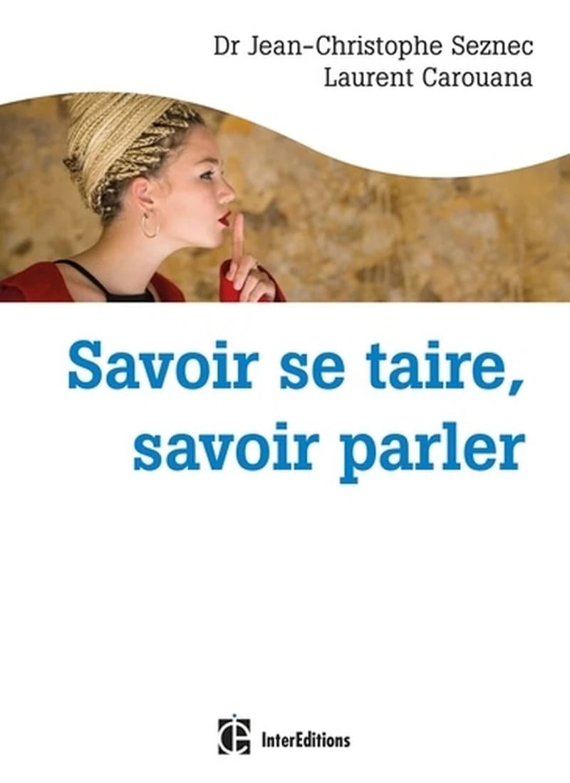 Savoir se taire, savoir parler : choisir de le dire, ou pas, au bon moment et avec les mots qu'il faut