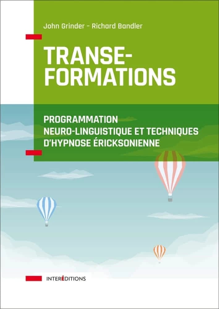 Transe-formations : programmation neuro-linguistique et techniques d'hypnose éricksonienne ([Nouvelle éd.]) John Grinder, Richard Bandler