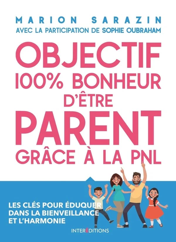 Objectif 100% plaisir d'être parent grâce à la PNL : les clés pour éduquer dans la bienveillance et l'harmonie