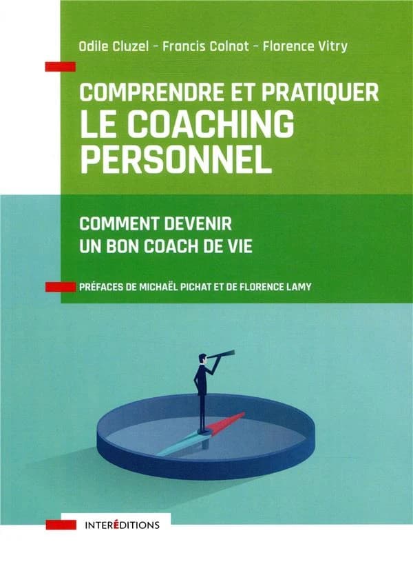 Comprendre et pratiquer le coaching personnel : comment devenir un bon coach de vie (4e éd.) Odile Cluzel, Francis Colnot, Florence Vitry ; préfaces de Michaël Pichat et Florence Lamy