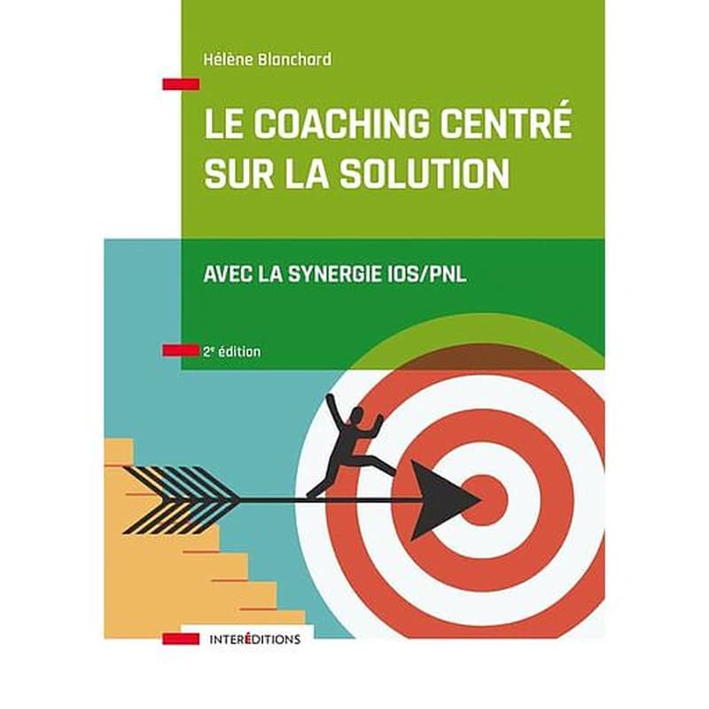 Le coaching centré sur la solution : avec la synergie IOS-PNL (2e éd.) Hélène Blanchard