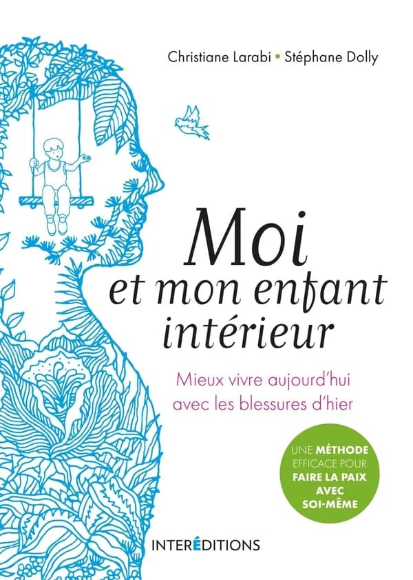 Moi et mon enfant intérieur : mieux vivre aujourd'hui avec les blessures d'hier