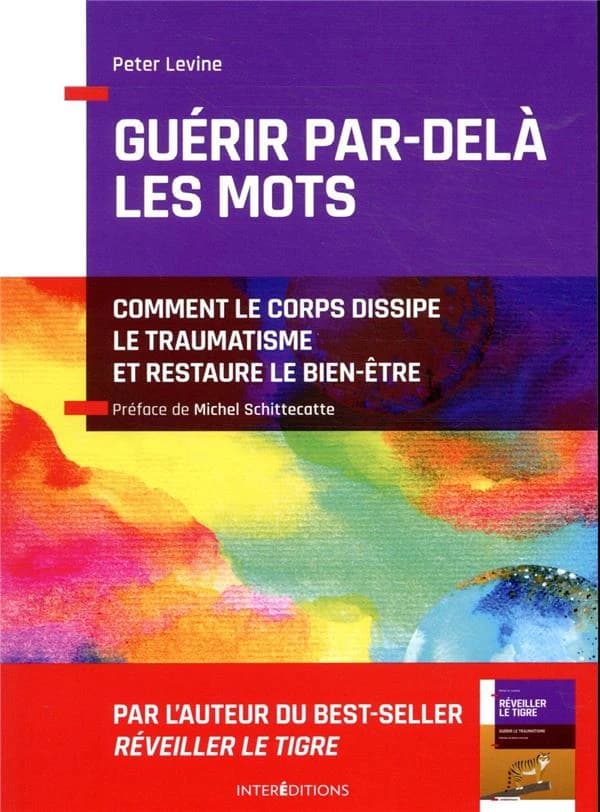 Guérir par-delà les mots : comment le corps dissipe le traumatisme et restaure le bien-être