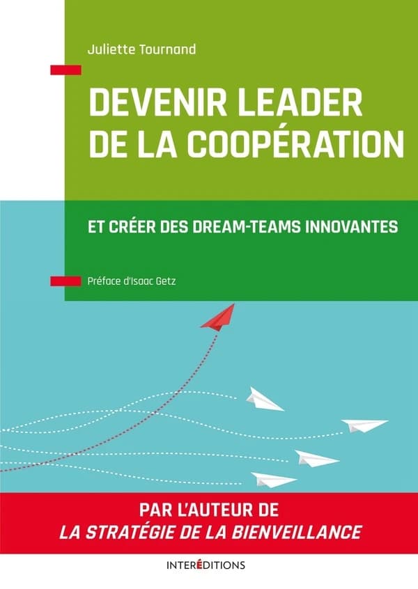 Devenir leader de la coopération : et créer des dream-teams innovantes ([Nouvelle éd.]) Juliette Tournand ; préface d'Isaac Getz
