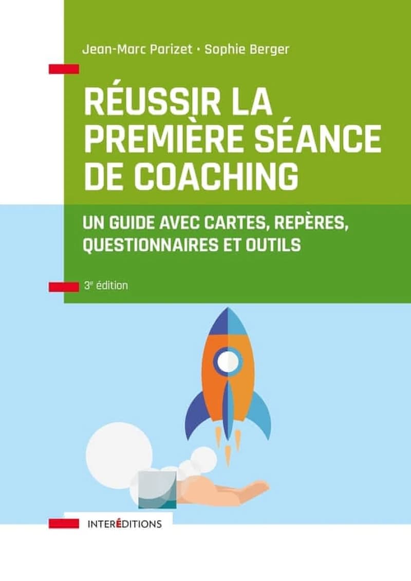 Réussir la première séance de coaching : un guide avec cartes, repères, questionnaires et outils (3e éd.) Jean-Marc Parizet, Sophie Berger