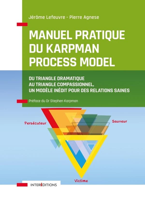 Manuel pratique du Karpman process model : du triangle dramatique au triangle compassionnel, un modèle inédit pour des relations saines
