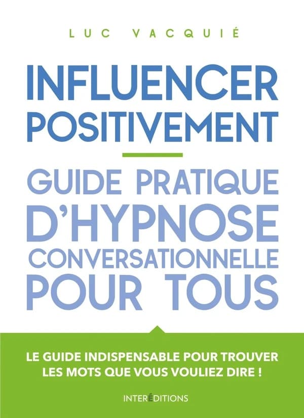 Influencer positivement : guide pratique d'hypnose conversationnelle pour tous