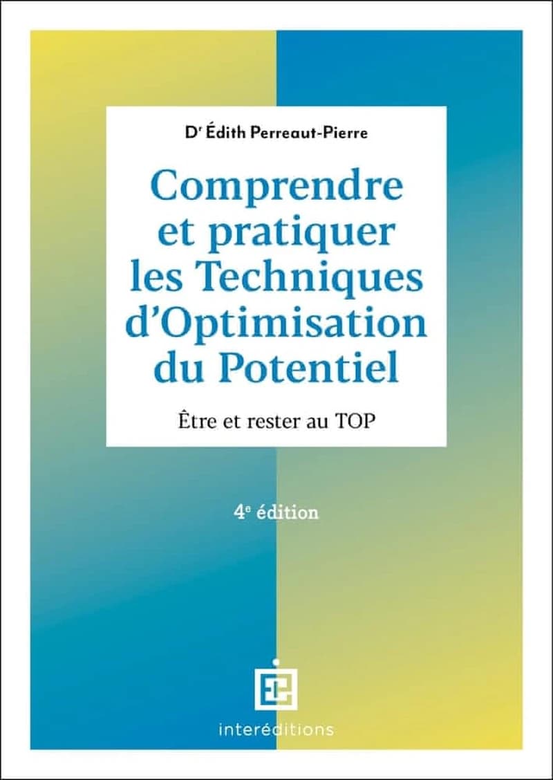 Comprendre et pratiquer les techniques d'optimisation du potentiel (4e éd.) Édith Perreaut-Pierre