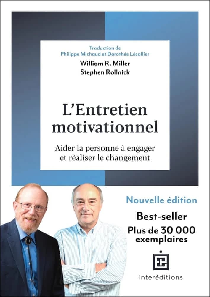 L'entretien motivationnel : aider la personne à engager et realiser le changement (Nouvelle éd.) William R. Miller, Stephen Rollnick ; traduction de Philippe Michaud et Dorothée Lécallier