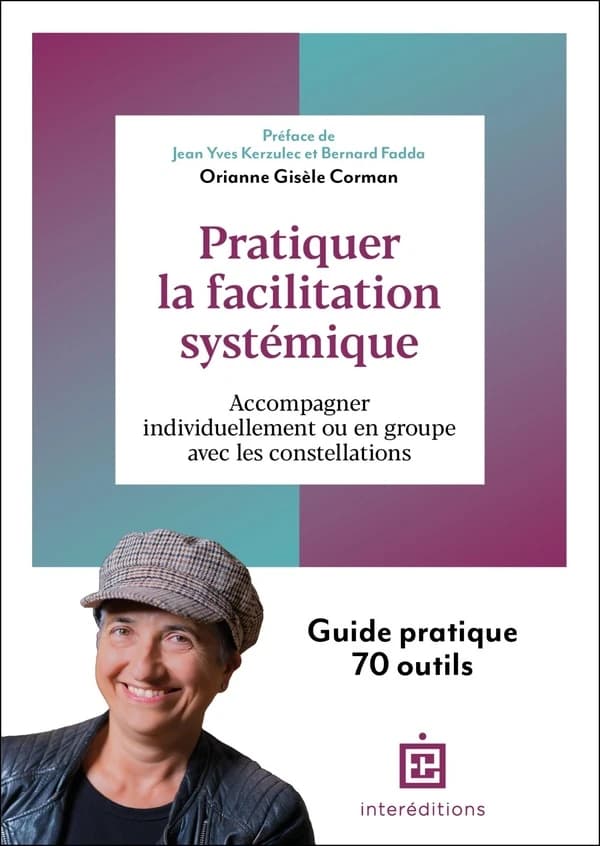 Pratiquer la facilitation systémique : accompagner individuellement ou en groupe avec les constellations