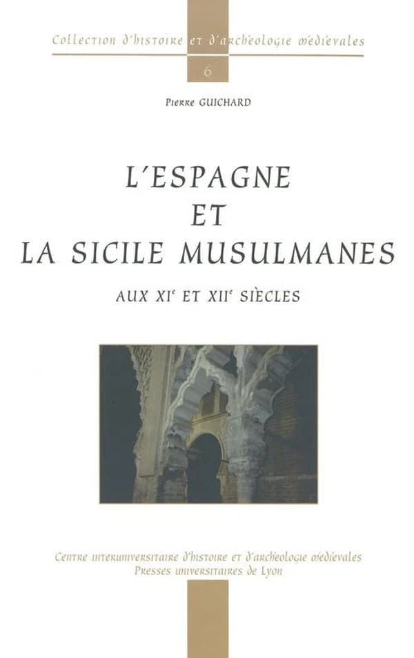 L'Espagne et la Sicile musulmanes aux XIe et XIIe siècles (3e éd.) [textes choisis et présentés par] Pierre Guichard