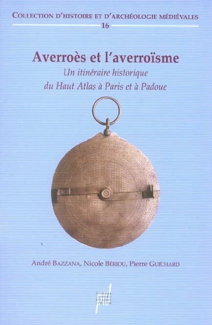 Averroès et l'averroïsme, XIIe-XVe siècle : un itinéraire historique du Haut Atlas à Paris et à Padoue : actes du colloque international organisé à Lyon, les 4 et 5 octobre 1999 dans le cadre du "Temps du Maroc"
