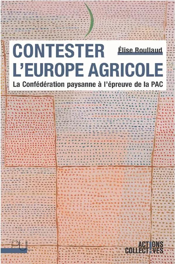 Contester l'Europe agricole : la Confédération paysanne à l'épreuve de la PAC