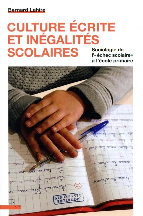 Culture écrite et inégalités scolaires : sociologie de l'échec scolaire à l'école primaire ([Nouvelle éd. avec une nouvelle préface]) Bernard Lahire