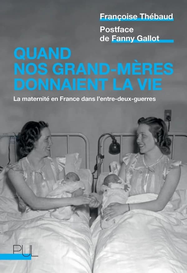 Quand nos grand-mères donnaient la vie : la maternité en France dans l'entre-deux-guerres (Nouvelle éd., revue et augmentée) Françoise Thébaud ; [postface de Fanny Gallot]
